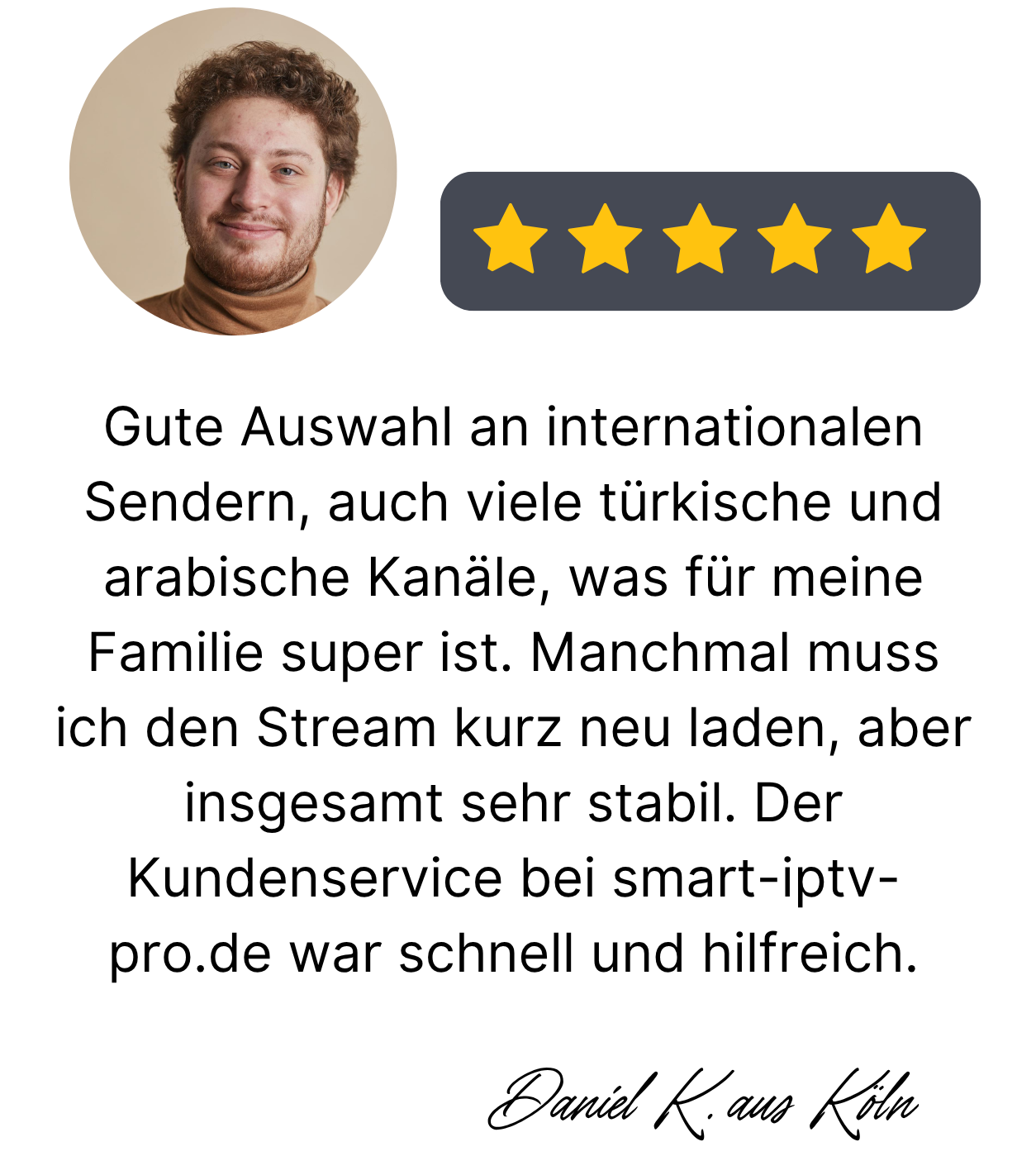 Smart IPTV Pro Kundenbewertung – Daniel K. aus Köln lobt internationale Sender, viele türkische und arabische Kanäle sowie schnellen Kundensupport.