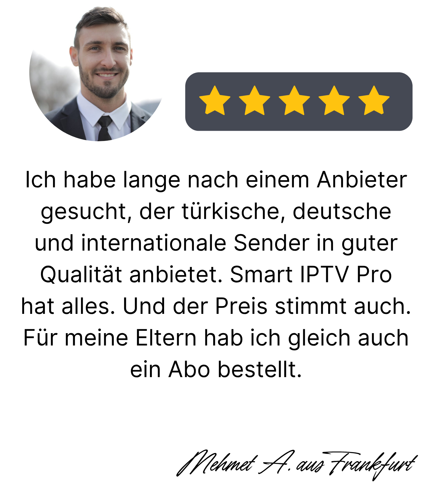 Smart IPTV Pro Bewertung – Mehmet A. aus Frankfurt lobt Senderauswahl, Qualität und Preis-Leistungs-Verhältnis.